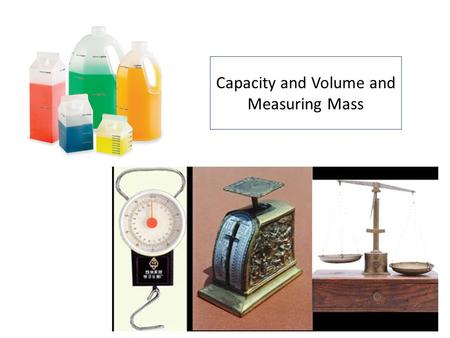 Capacity and Volume and Measuring Mass