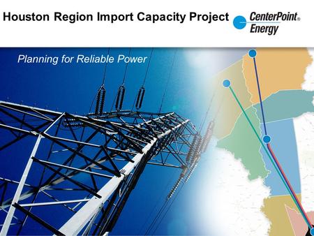 Houston Region Import Capacity Project Planning for Reliable Power.