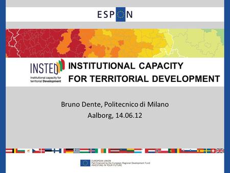 Bruno Dente, Politecnico di Milano Aalborg, 14.06.12 INSTITUTIONAL CAPACITY FOR TERRITORIAL DEVELOPMENT.