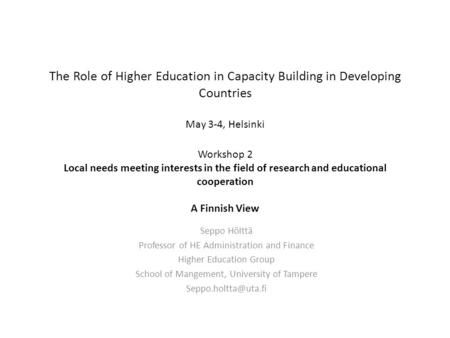 The Role of Higher Education in Capacity Building in Developing Countries May 3-4, Helsinki Workshop 2 Local needs meeting interests in the field of research.