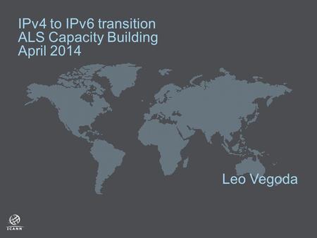 IPv4 to IPv6 transition ALS Capacity Building April 2014