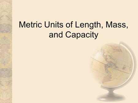 Metric Units of Length, Mass, and Capacity