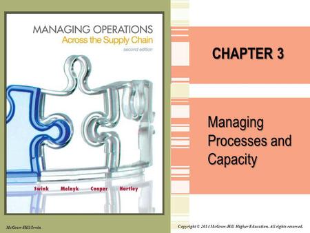 Copyright © 2014 McGraw-Hill Higher Education. All rights reserved. CHAPTER 3 Managing Processes and Capacity McGraw-Hill/Irwin.