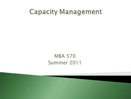 MBA 570 Summer 2011. How much long-range capacity is needed When more capacity is needed Where facilities should be located (location) How facilities.