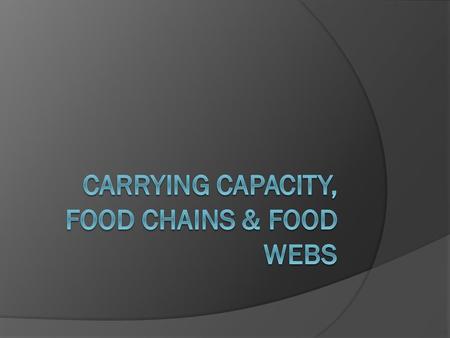 Carrying Capacity, Food Chains & Food Webs