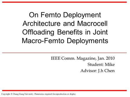 Copyright © Chang Gung University. Permission required for reproduction or display. On Femto Deployment Architecture and Macrocell Offloading Benefits.