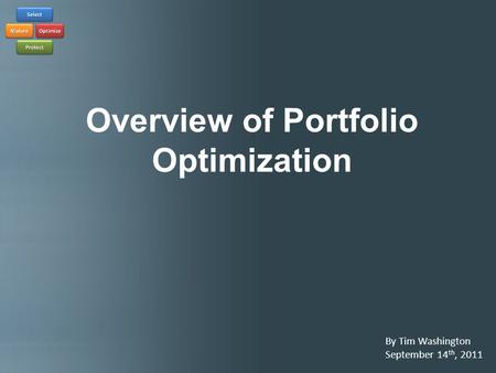 Overview of Portfolio Optimization By Tim Washington September 14 th, 2011.