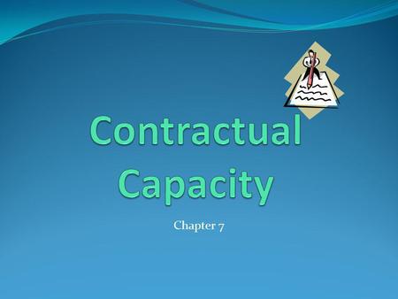 Contractual Capacity Chapter 7.