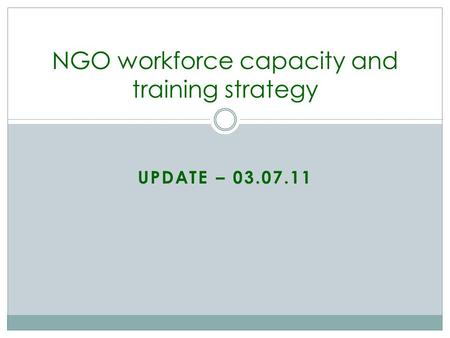 UPDATE – 03.07.11 NGO workforce capacity and training strategy.