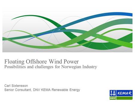 Carl Sixtensson Senior Consultant, DNV KEMA Renewable Energy
