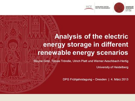Analysis of the electric energy storage in different renewable energy scenarios Wayne Götz, Tobias Tröndle, Ulrich Platt und Werner Aeschbach-Hertig University.