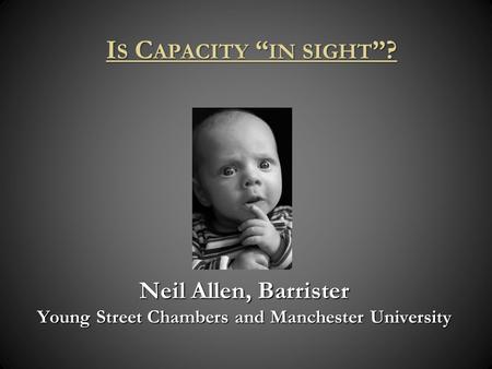Neil Allen, Barrister Young Street Chambers and Manchester University I S C APACITY IN SIGHT ?