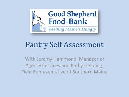 Pantry Self Assessment With Jeremy Hammond, Manager of Agency Services and Kathy Helming, Field Representative of Southern Maine.