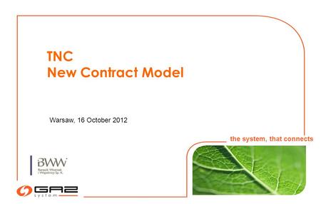 1 Warsaw, 16 October 2012 the system, that connects TNC New Contract Model.