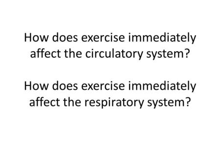 How does exercise immediately affect the circulatory system