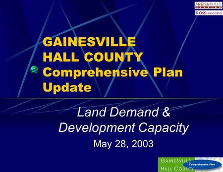 GAINESVILLE HALL COUNTY Comprehensive Plan Update Land Demand & Development Capacity May 28, 2003.