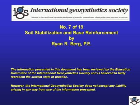 No. 7 of 19 Soil Stabilization and Base Reinforcement by Ryan R. Berg, P.E. The information presented in this document has been reviewed by the Education.