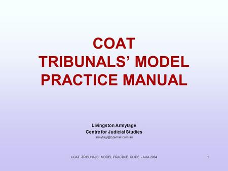 COAT -TRIBUNALS' MODEL PRACTICE GUIDE - AIJA 20041 COAT TRIBUNALS MODEL PRACTICE MANUAL Livingston Armytage Centre for Judicial Studies