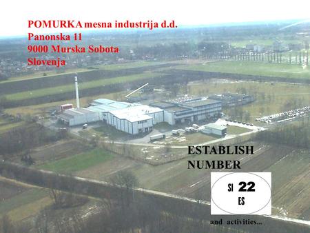 POMURKA mesna industrija d.d. Panonska 11 9000 Murska Sobota Slovenja ESTABLISH NUMBER and activities...