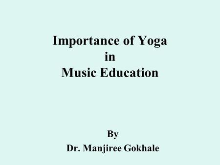 Importance of Yoga in Music Education By Dr. Manjiree Gokhale.