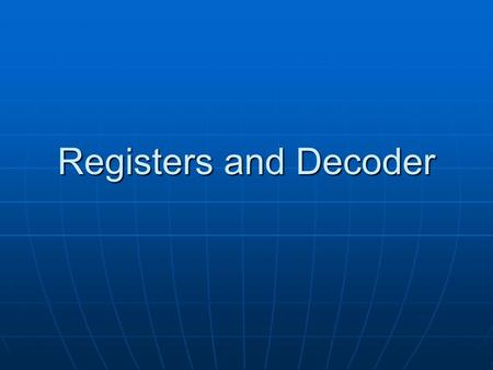 Registers and Decoder.
