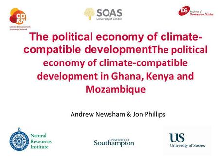The political economy of climate- compatible development The political economy of climate-compatible development in Ghana, Kenya and Mozambique Andrew.