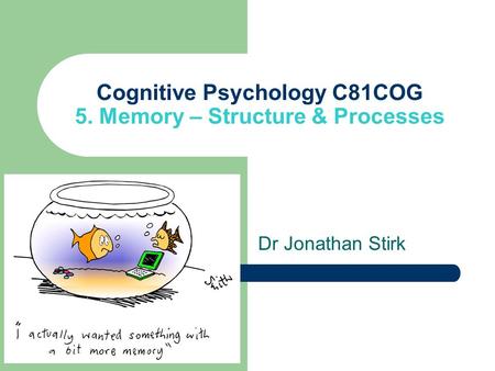 Cognitive Psychology C81COG 5. Memory – Structure & Processes