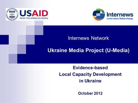 Internews Network Ukraine Media Project (U-Media) Evidence-based Local Capacity Development in Ukraine October 2012.