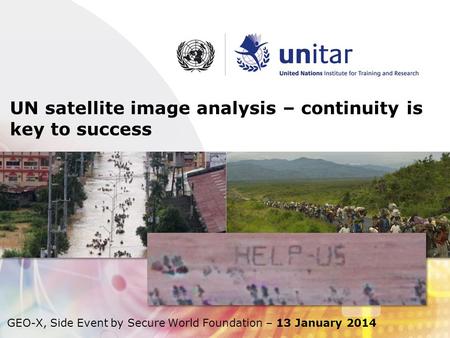 UN satellite image analysis – continuity is key to success GEO-X, Side Event by Secure World Foundation – 13 January 2014.