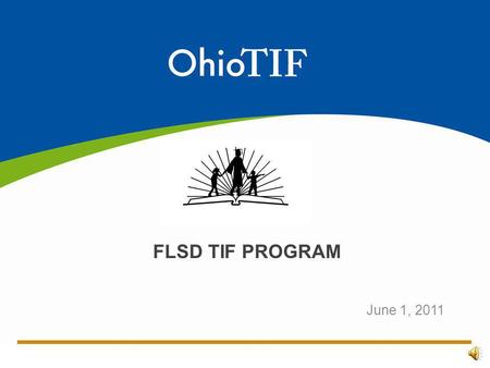 June 1, 2011 FLSD TIF PROGRAM. OHIO TIF OVERVIEW Five-year grant from the U.S. Department of Education Franklin Local is one of 24 participating Ohio.