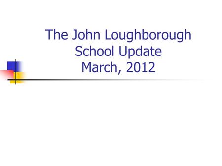 The John Loughborough School Update March, 2012. JLS Inspection Ofsted Inspection - December, 2011 Report published January, 2012 Chair of Governors: