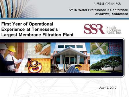 A PRESENTATION FOR Americas Authority in Membrane Technology First Year of Operational Experience at Tennessee's Largest Membrane Filtration Plant KYTN.