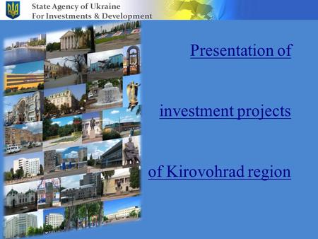 Presentation of investment projects of Kirovohrad region State Agency of Ukraine For Investments & Development.
