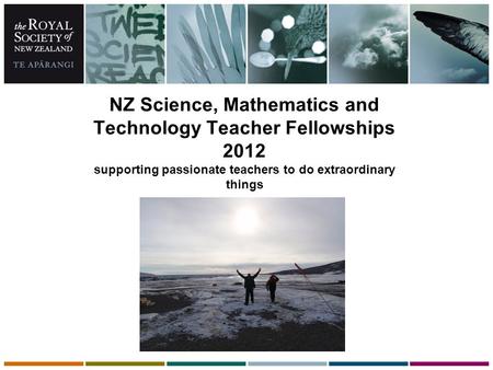 NZ Science, Mathematics and Technology Teacher Fellowships 2012 supporting passionate teachers to do extraordinary things.