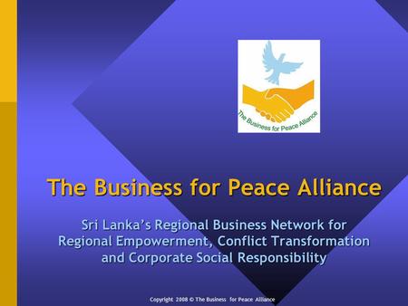 The Business for Peace Alliance Sri Lankas Regional Business Network for Regional Empowerment, Conflict Transformation and Corporate Social Responsibility.