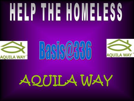 AQUILA WAY. exists to provide for the basic needs of homeless people and those facing homelessness. We will support you through crisis points.
