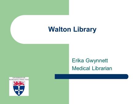 Walton Library Erika Gwynnett Medical Librarian. Drivers for change - physical Clusters outside the library/inadequate IT facilities Compact shelving.