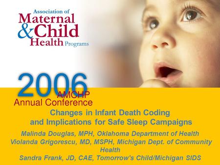 Workshop/Breakout Title Workshop/Breakout Speaker(s) Changes in Infant Death Coding and Implications for Safe Sleep Campaigns Malinda Douglas, MPH, Oklahoma.