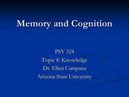 PSY 324 Topic 8: Knowledge Dr. Ellen Campana Arizona State University