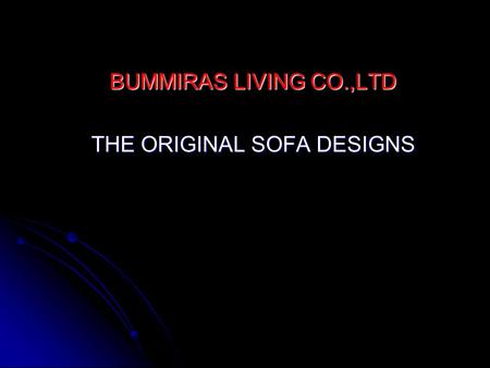 BUMMIRAS LIVING CO.,LTD THE ORIGINAL SOFA DESIGNS.