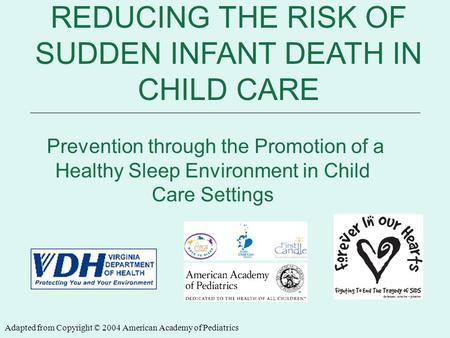 6/12/2014 REDUCING THE RISK OF SIDS Presented by: REDUCING THE RISK OF SUDDEN INFANT DEATH IN CHILD CARE Prevention through the Promotion of a Healthy.