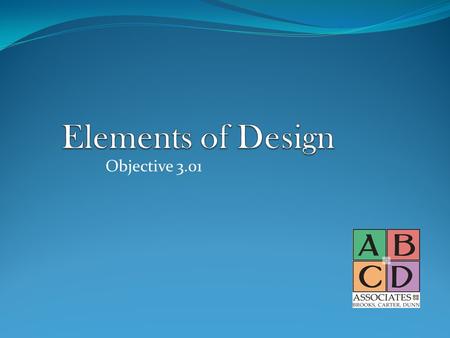 Objective 3.01. Elements of Design Space Space- Space refers to the 3 dimensional area around or inside a form. It can communicate positive or negative.