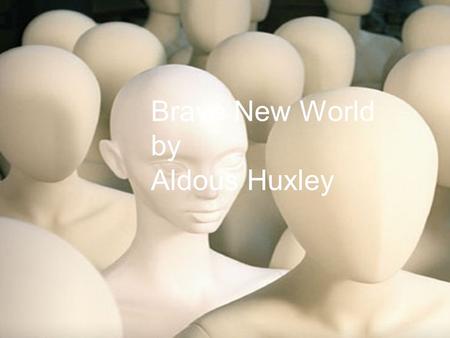 Brave New World by Aldous Huxley. Plan for class Day 1 (Friday): BNW Analytical Writing Practice (PPT Slide 3) – 3 highlighted passages (return the sheet)