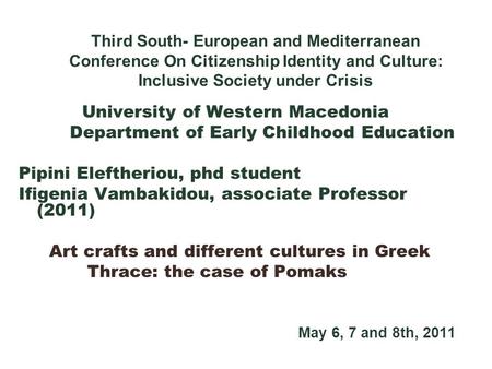 Third South- European and Mediterranean Conference On Citizenship Identity and Culture: Inclusive Society under Crisis University of Western Macedonia.