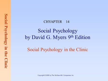Social Psychology in the Clinic Copyright © 2008 by The McGraw-Hill Companies, Inc. Social Psychology by David G. Myers 9 th Edition Social Psychology.