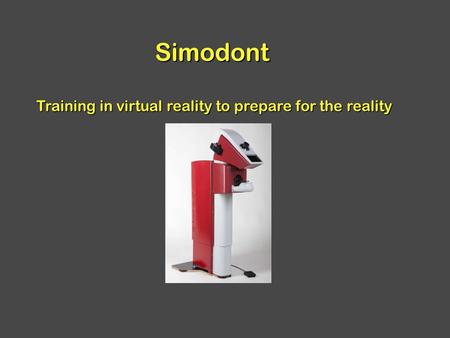 Simodont Training in virtual reality to prepare for the reality Training in virtual reality to prepare for the reality.