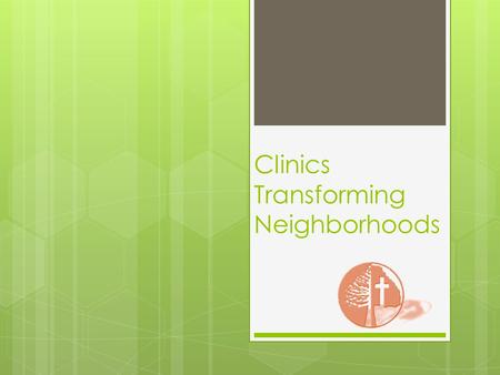 Clinics Transforming Neighborhoods. Clinics Transforming Neighborhoods and Cities.