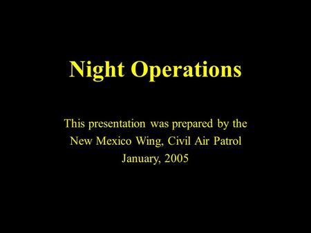 Night Operations This presentation was prepared by the