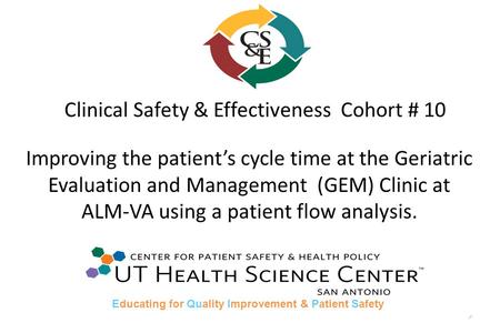 1 Clinical Safety & Effectiveness Cohort # 10 Improving the patients cycle time at the Geriatric Evaluation and Management (GEM) Clinic at ALM-VA using.