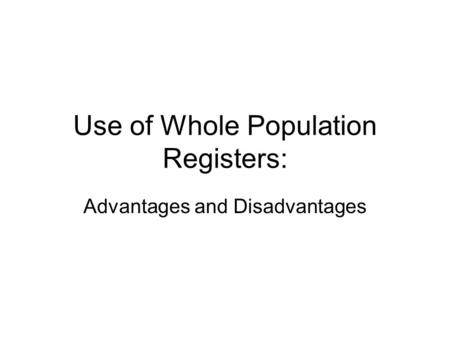 Use of Whole Population Registers: